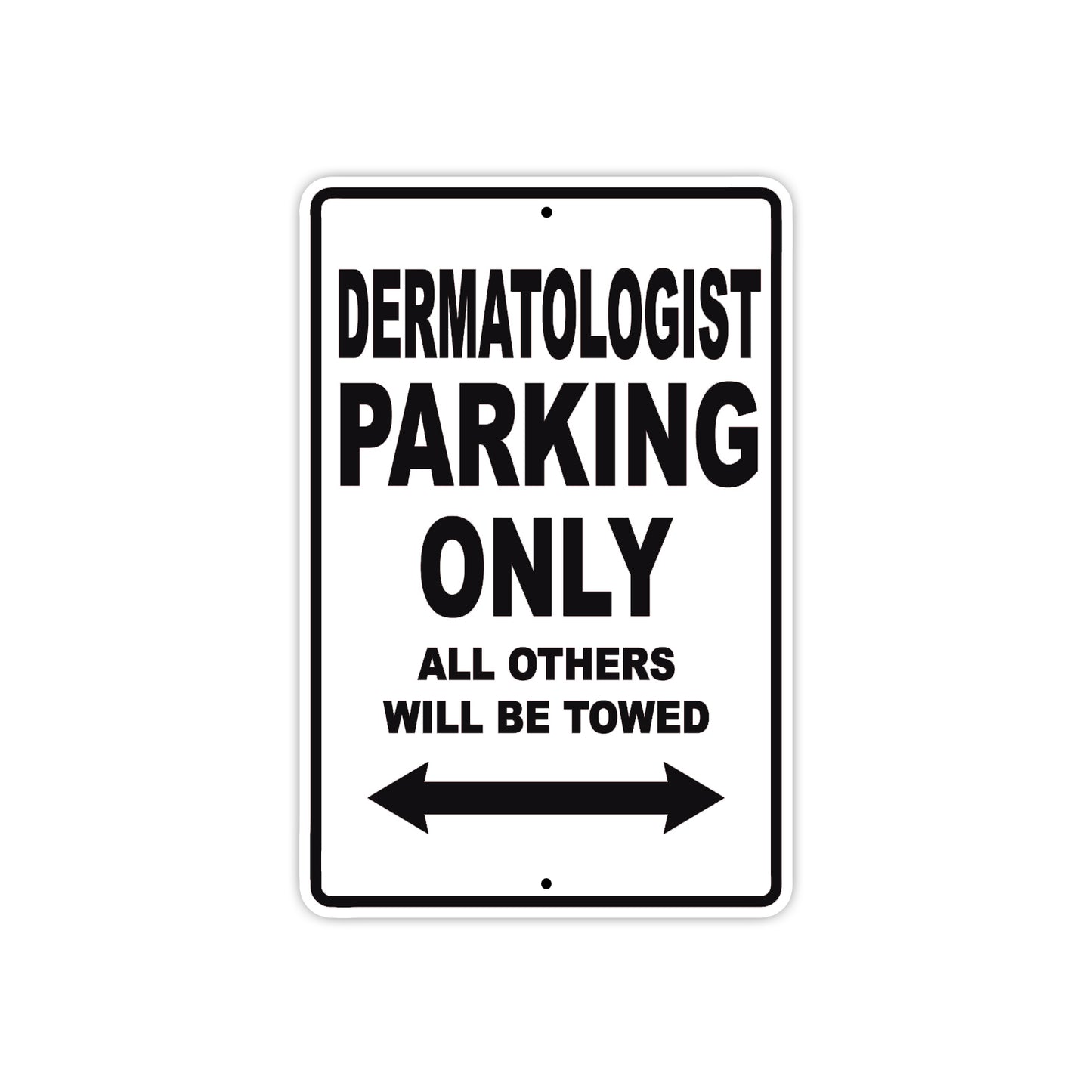 Dermatologist Parking Only All Others Will Be Towed Aluminum Metal Sign Plate