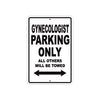 Gynecologist Parking Only All Others Will Be Towed Aluminum Metal Sign Plate