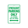 Gynecologist Parking Only All Others Will Be Towed Aluminum Metal Sign Plate