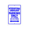 Interventional Cardiologist Parking Only All Others Will Be Towed Aluminum Metal Sign Plate