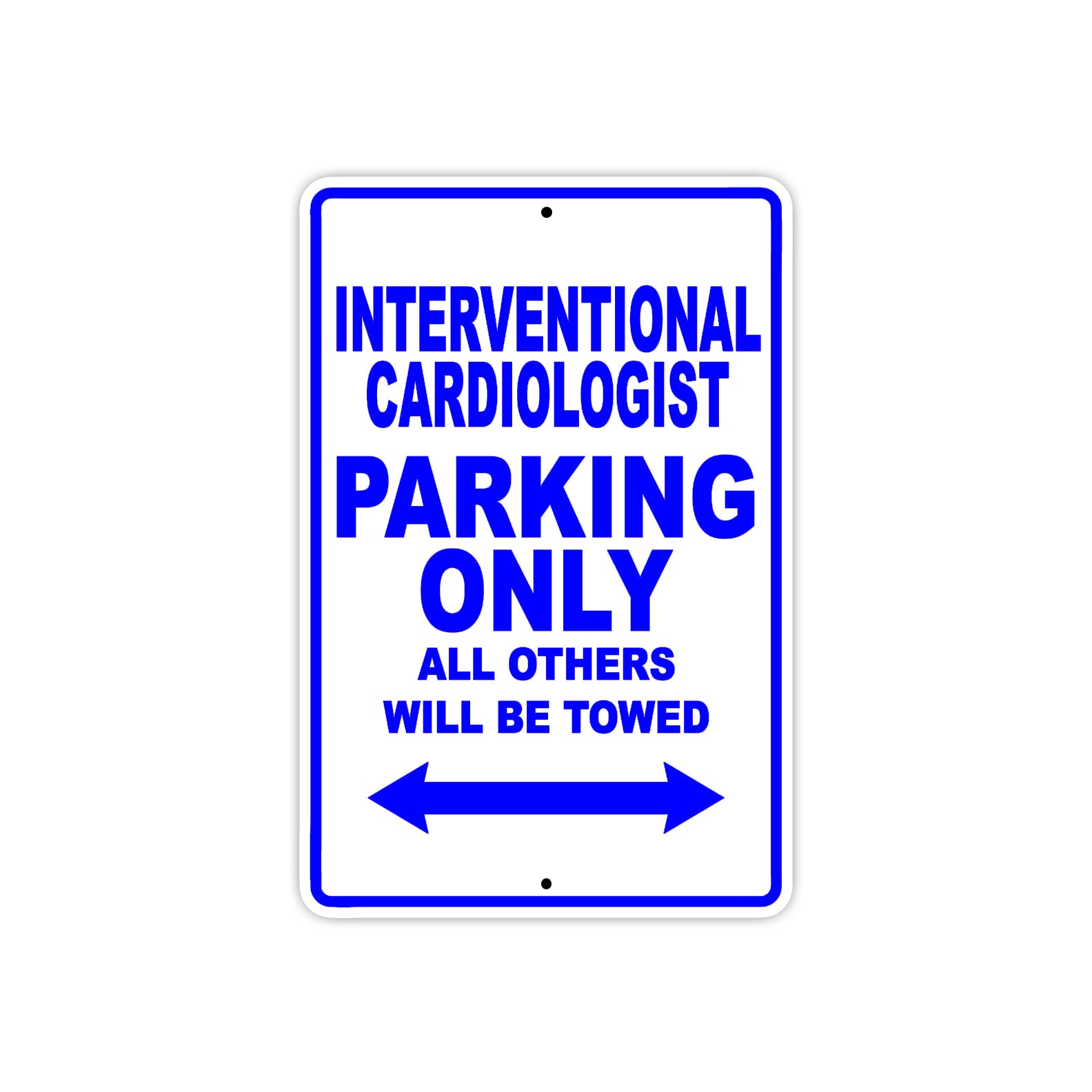 Interventional Cardiologist Parking Only All Others Will Be Towed Aluminum Metal Sign Plate
