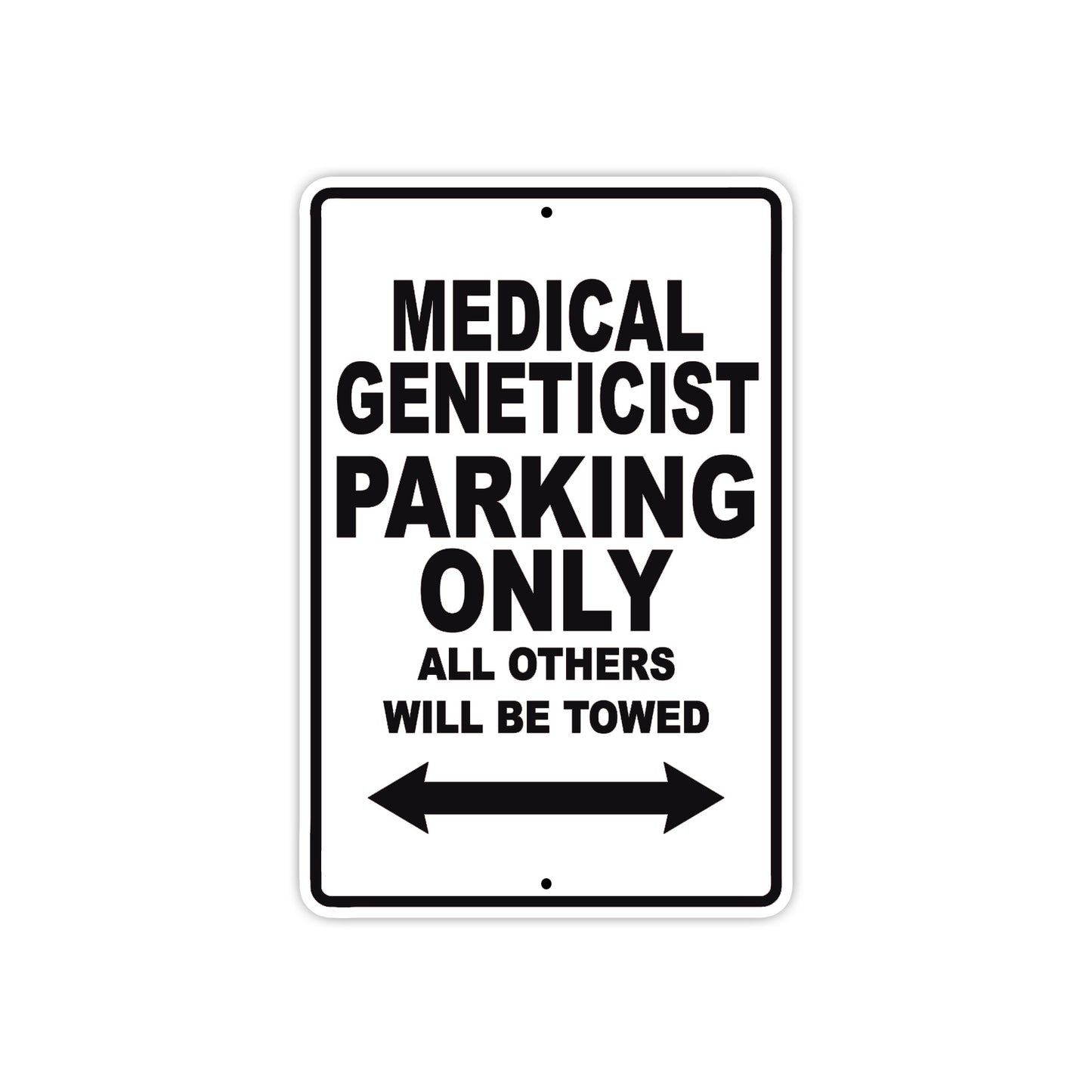 Medical Geneticist Parking Only All Others Will Be Towed Aluminum Metal Sign Plate