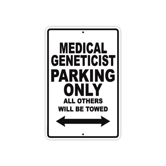 Medical Geneticist Parking Only All Others Will Be Towed Aluminum Metal Sign Plate