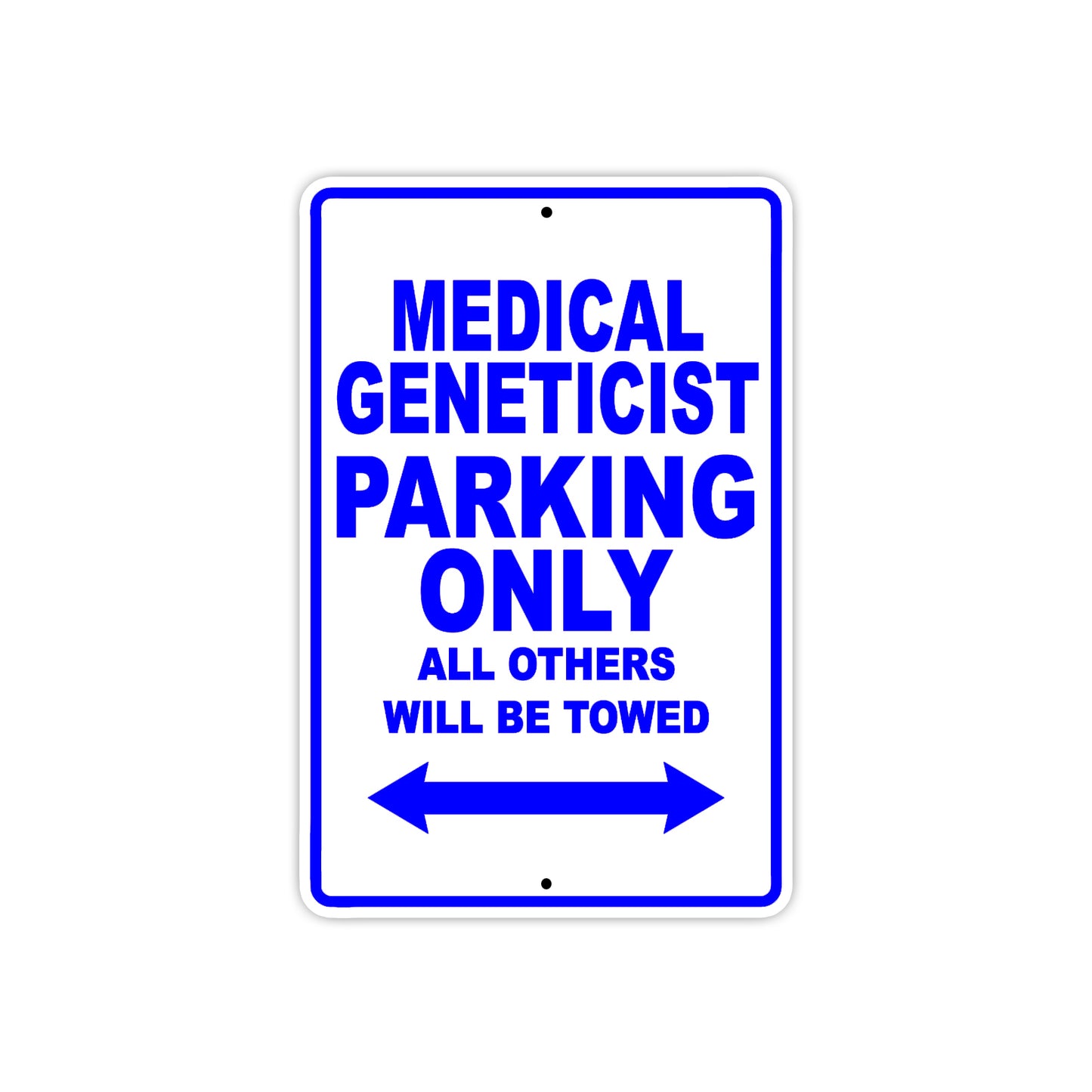 Medical Geneticist Parking Only All Others Will Be Towed Aluminum Metal Sign Plate