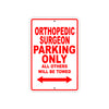 Orthopedic Surgeon Parking Only All Others Will Be Towed Aluminum Metal Sign Plate