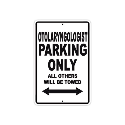 Otolaryngologist Parking Only All Others Will Be Towed Aluminum Metal Sign Plate