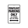 Perinatologist Parking Only All Others Will Be Towed Aluminum Metal Sign Plate