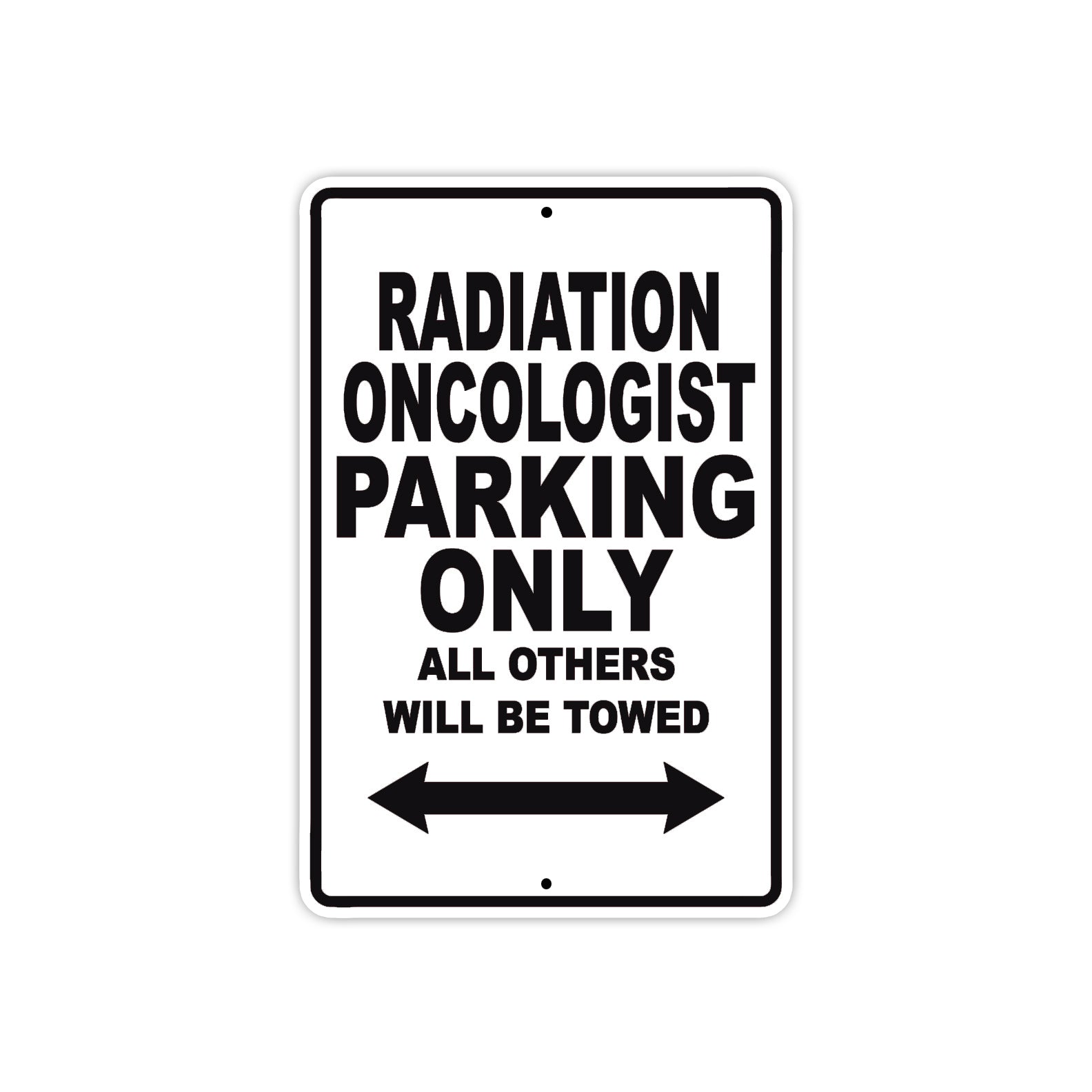 Radiation Oncologist Parking Only All Others Will Be Towed Aluminum Metal Sign Plate