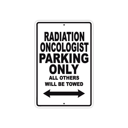 Radiation Oncologist Parking Only All Others Will Be Towed Aluminum Metal Sign Plate