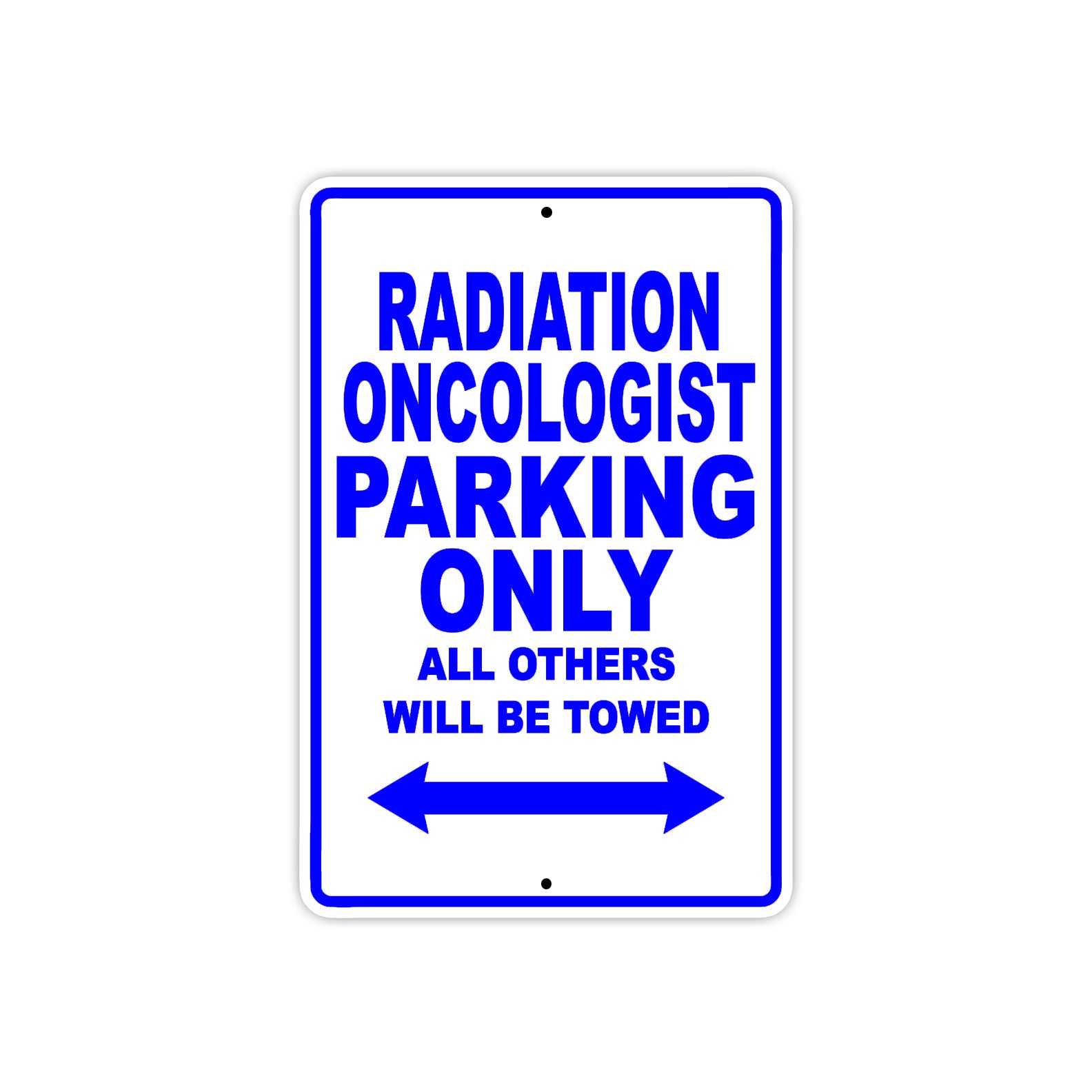 Radiation Oncologist Parking Only All Others Will Be Towed Aluminum Metal Sign Plate