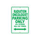 Radiation Oncologist Parking Only All Others Will Be Towed Aluminum Metal Sign Plate
