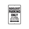 Radiologist Parking Only All Others Will Be Towed Aluminum Metal Sign Plate