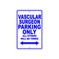 Vascular Surgeon Parking Only All Others Will Be Towed Aluminum Metal Sign Plate