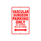 Vascular Surgeon Parking Only All Others Will Be Towed Aluminum Metal Sign Plate