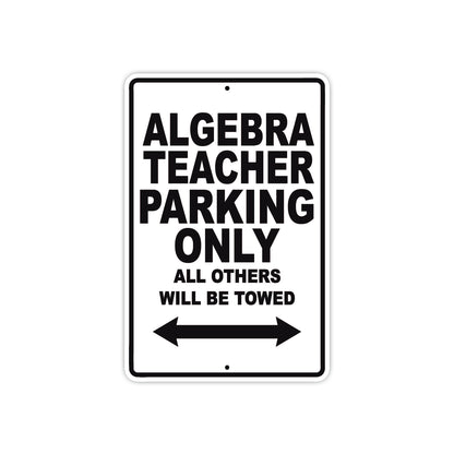 Algebra Teacher Parking Only All Others Will Be Towed Aluminum Metal Sign Plate