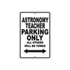 Astronomy Teacher Parking Only All Others Will Be Towed Aluminum Metal Sign Plate