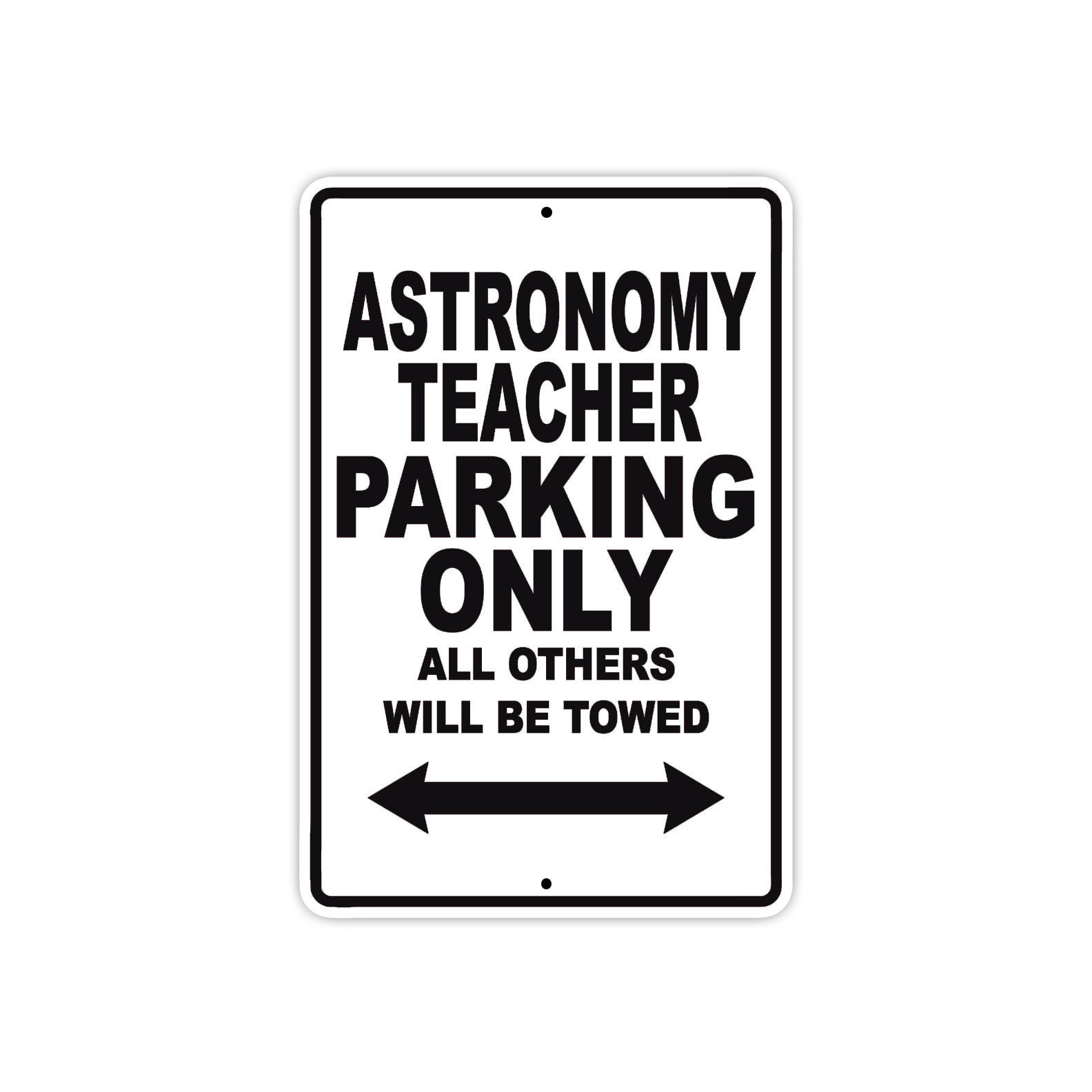 Astronomy Teacher Parking Only All Others Will Be Towed Aluminum Metal Sign Plate