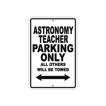 Astronomy Teacher Parking Only All Others Will Be Towed Aluminum Metal Sign Plate