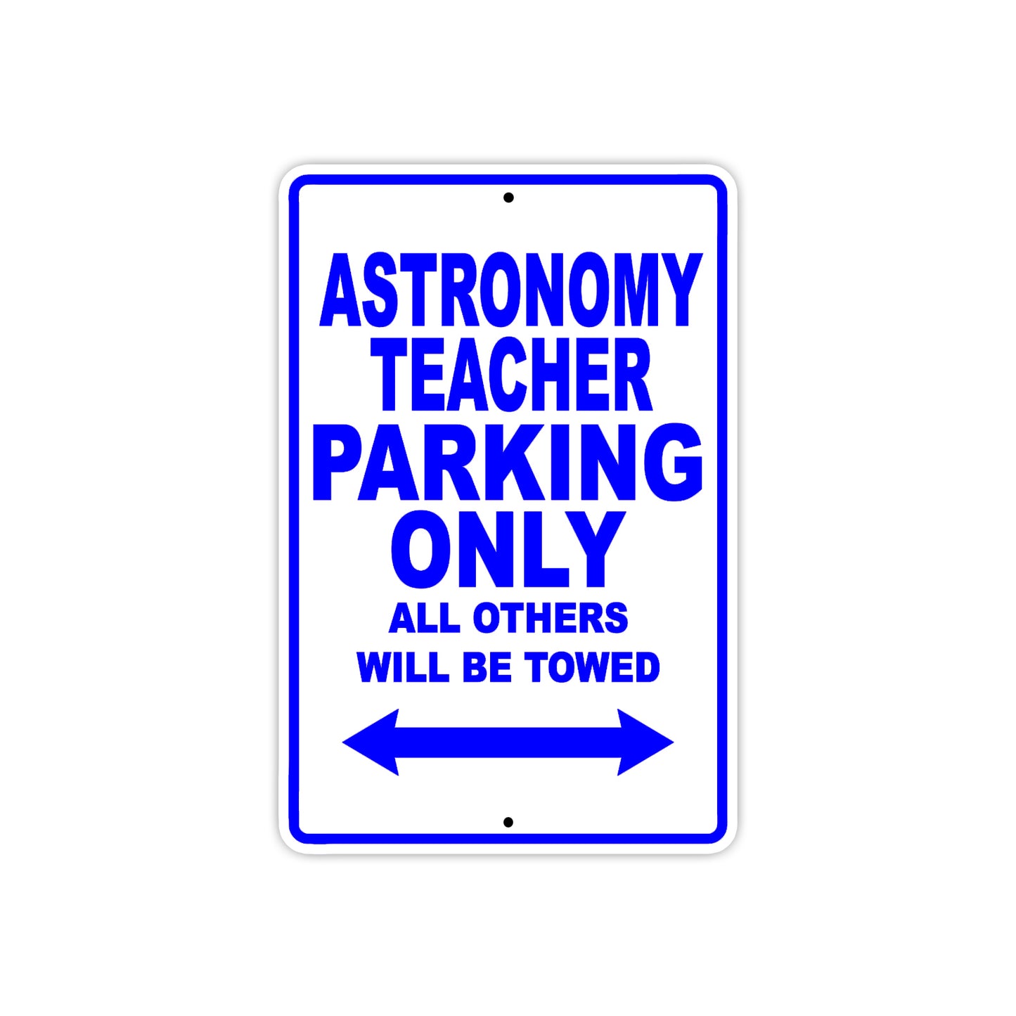 Astronomy Teacher Parking Only All Others Will Be Towed Aluminum Metal Sign Plate