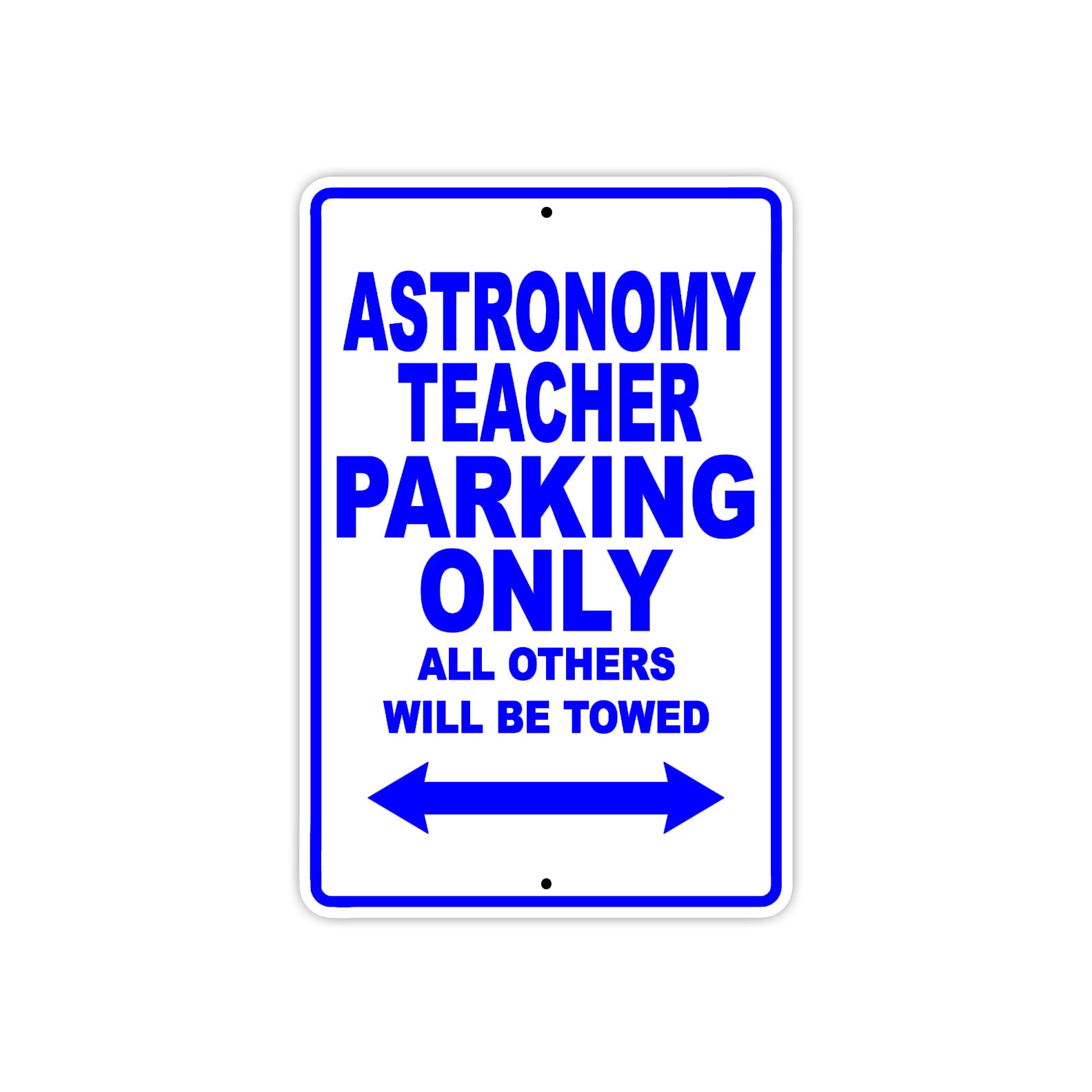Astronomy Teacher Parking Only All Others Will Be Towed Aluminum Metal Sign Plate
