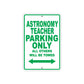 Astronomy Teacher Parking Only All Others Will Be Towed Aluminum Metal Sign Plate