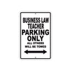 Business Law Teacher Parking Only All Others Will Be Towed Aluminum Metal Sign Plate