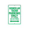 Business Law Teacher Parking Only All Others Will Be Towed Aluminum Metal Sign Plate