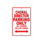 Choral Director Parking Only All Others Will Be Towed Aluminum Metal Sign Plate