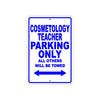 Cosmetology Teacher Parking Only All Others Will Be Towed Aluminum Metal Sign Plate