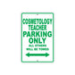Cosmetology Teacher Parking Only All Others Will Be Towed Aluminum Metal Sign Plate
