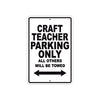 Craft Teacher Parking Only All Others Will Be Towed Aluminum Metal Sign Plate