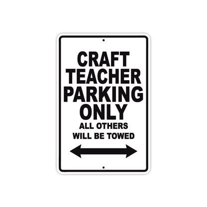 Craft Teacher Parking Only All Others Will Be Towed Aluminum Metal Sign Plate