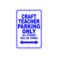 Craft Teacher Parking Only All Others Will Be Towed Aluminum Metal Sign Plate