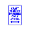 Craft Teacher Parking Only All Others Will Be Towed Aluminum Metal Sign Plate