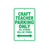 Craft Teacher Parking Only All Others Will Be Towed Aluminum Metal Sign Plate