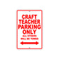 Craft Teacher Parking Only All Others Will Be Towed Aluminum Metal Sign Plate