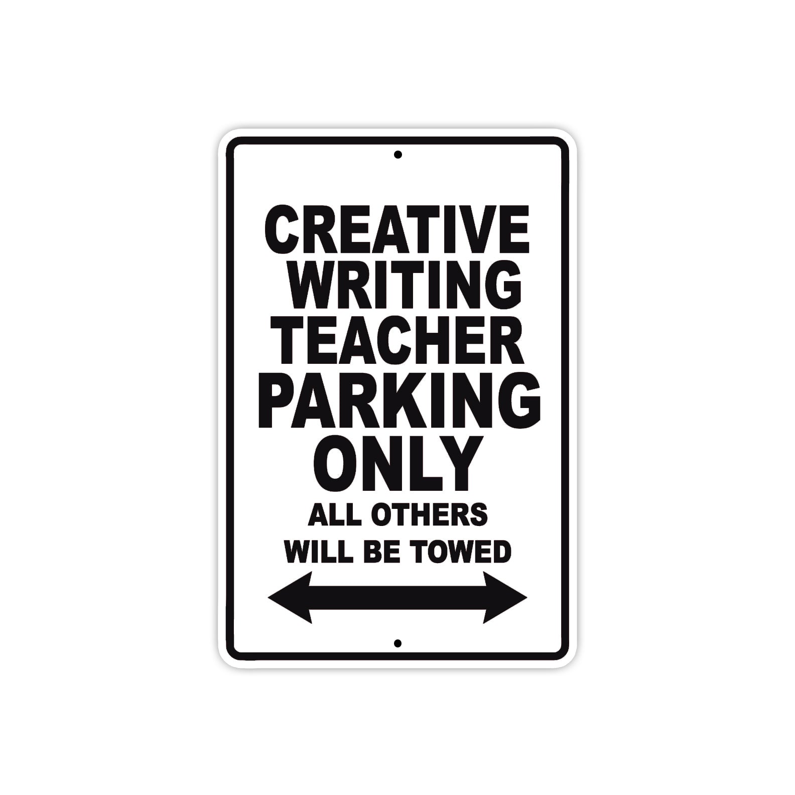 Creative Writing Teacher Parking Only All Others Will Be Towed Aluminum Metal Sign Plate
