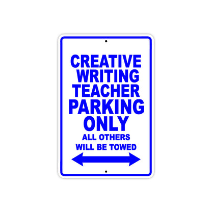 Creative Writing Teacher Parking Only All Others Will Be Towed Aluminum Metal Sign Plate