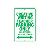 Creative Writing Teacher Parking Only All Others Will Be Towed Aluminum Metal Sign Plate