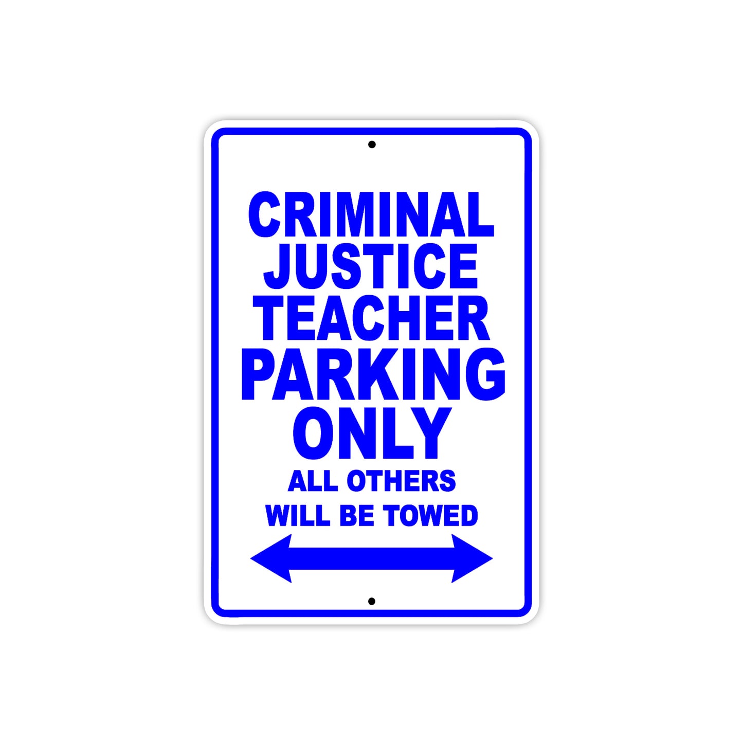 Criminal Justice Teacher Parking Only All Others Will Be Towed Aluminum Metal Sign Plate
