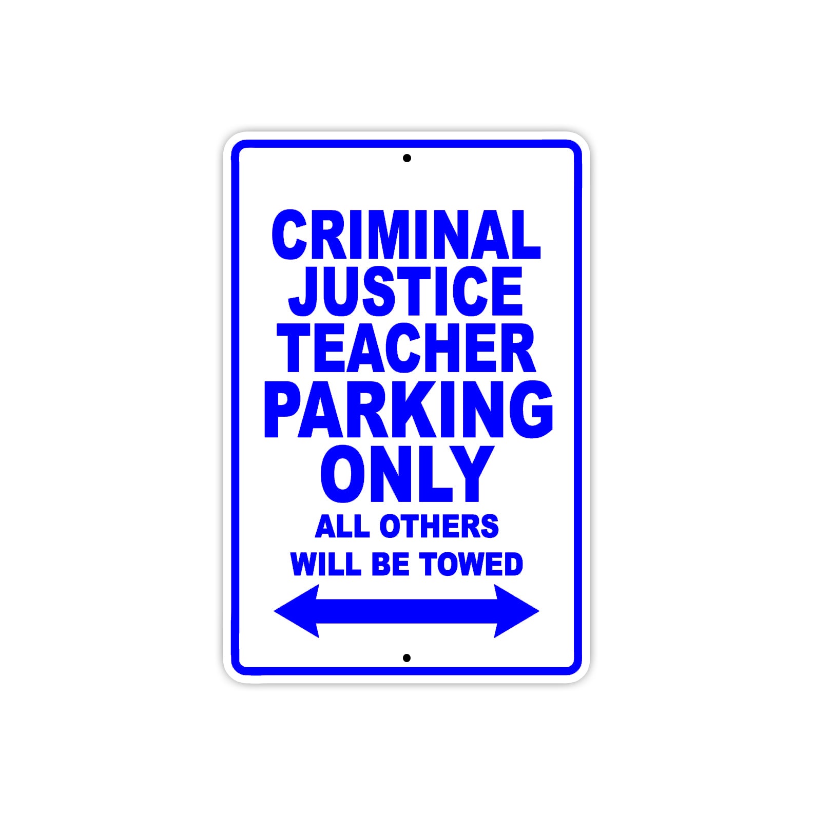 Criminal Justice Teacher Parking Only All Others Will Be Towed Aluminum Metal Sign Plate