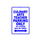 Culinary Arts Teacher Parking Only All Others Will Be Towed Aluminum Metal Sign Plate