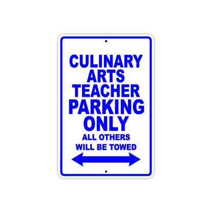 Culinary Arts Teacher Parking Only All Others Will Be Towed Aluminum Metal Sign Plate
