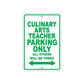 Culinary Arts Teacher Parking Only All Others Will Be Towed Aluminum Metal Sign Plate