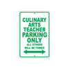 Culinary Arts Teacher Parking Only All Others Will Be Towed Aluminum Metal Sign Plate