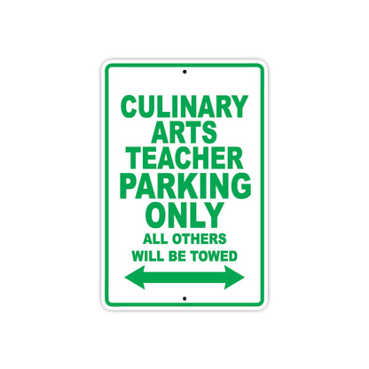 Culinary Arts Teacher Parking Only All Others Will Be Towed Aluminum Metal Sign Plate