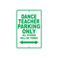 Dance Teacher Parking Only All Others Will Be Towed Aluminum Metal Sign Plate