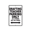 Drafting Teacher Parking Only All Others Will Be Towed Aluminum Metal Sign Plate
