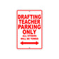 Drafting Teacher Parking Only All Others Will Be Towed Aluminum Metal Sign Plate