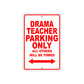 Drama Teacher Parking Only All Others Will Be Towed Aluminum Metal Sign Plate